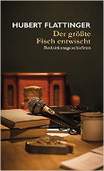 "Der größte Fisch entwischt" - Hubert Flattinger