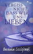 "Vergiss nicht, dass wir uns lieben" - Barbara Leciejewski