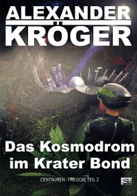 "Das Kosmodrom im Krater Bond" - Alexander Kröger