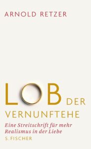 Lob der Vernunftehe - Arnold Retzer