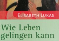 Wie Leben gelingen kann-Elisabeth Lukas